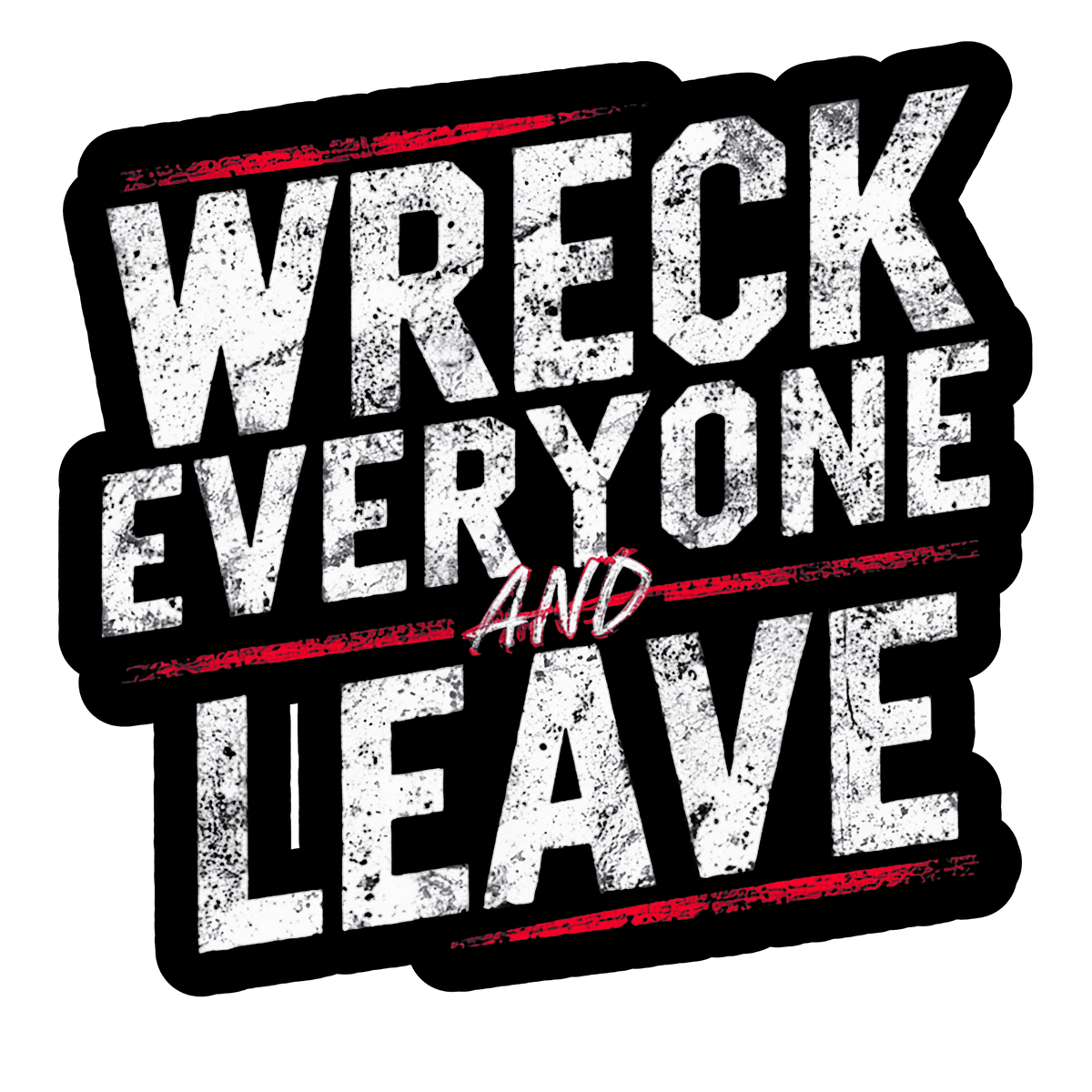 Wreck Everyone and Leave